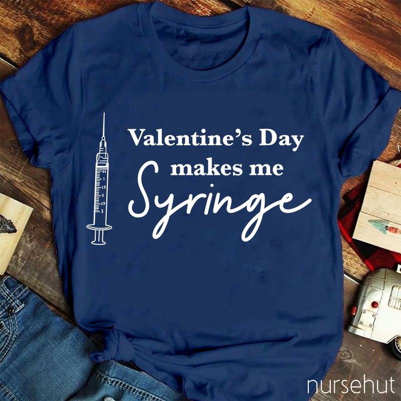 Valentine's Day Makes Me Syringe Nurse T-Shirt