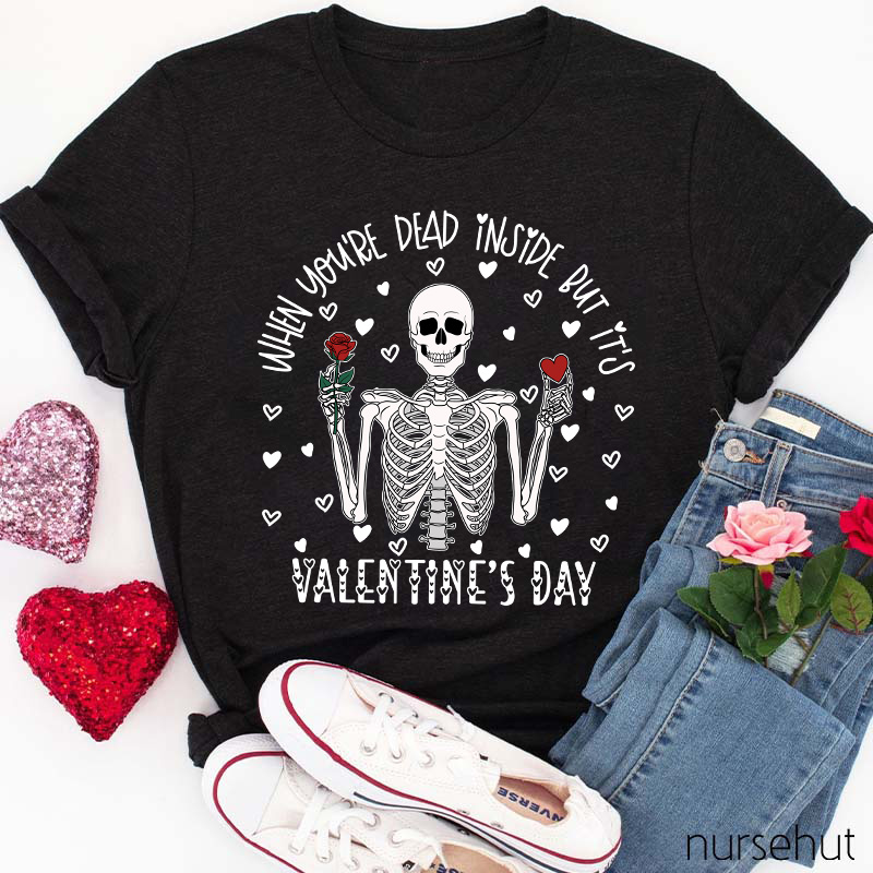 When You're Dead Inside But It's Valentine's Day Nurse T-Shirt