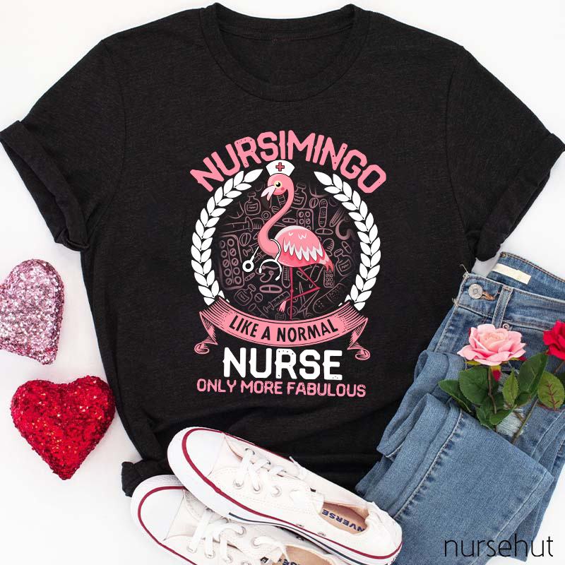 Nursimingo Like A Normal Nurse Only More Fabulous Nurse T-Shirt
