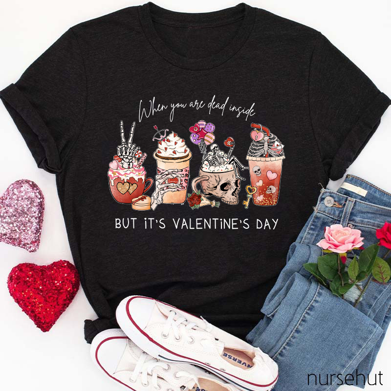 When You Are Dead Inside But It's Valentine's Day Nurse T-Shirt