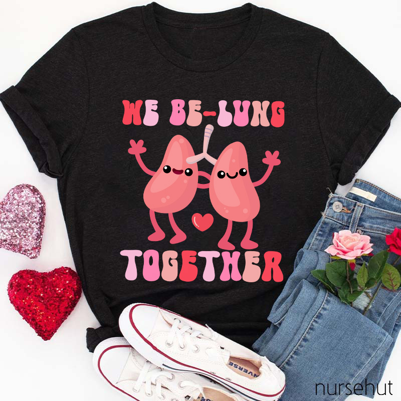 We Be-Lung Together Nurse T-Shirt