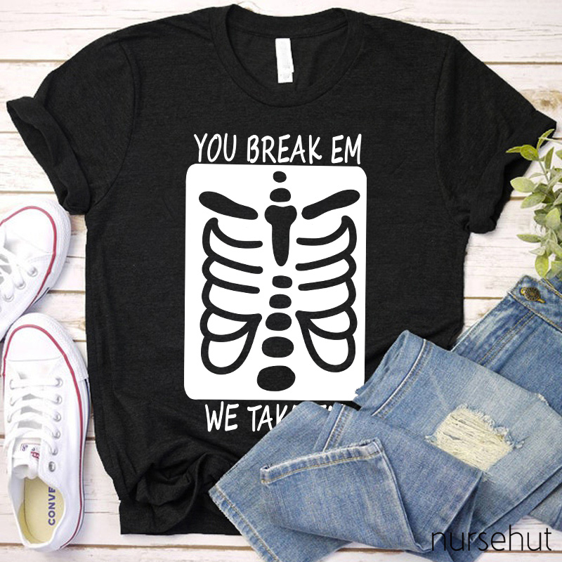 You Break Em We Take Em Skeleton Nurse T-Shirt