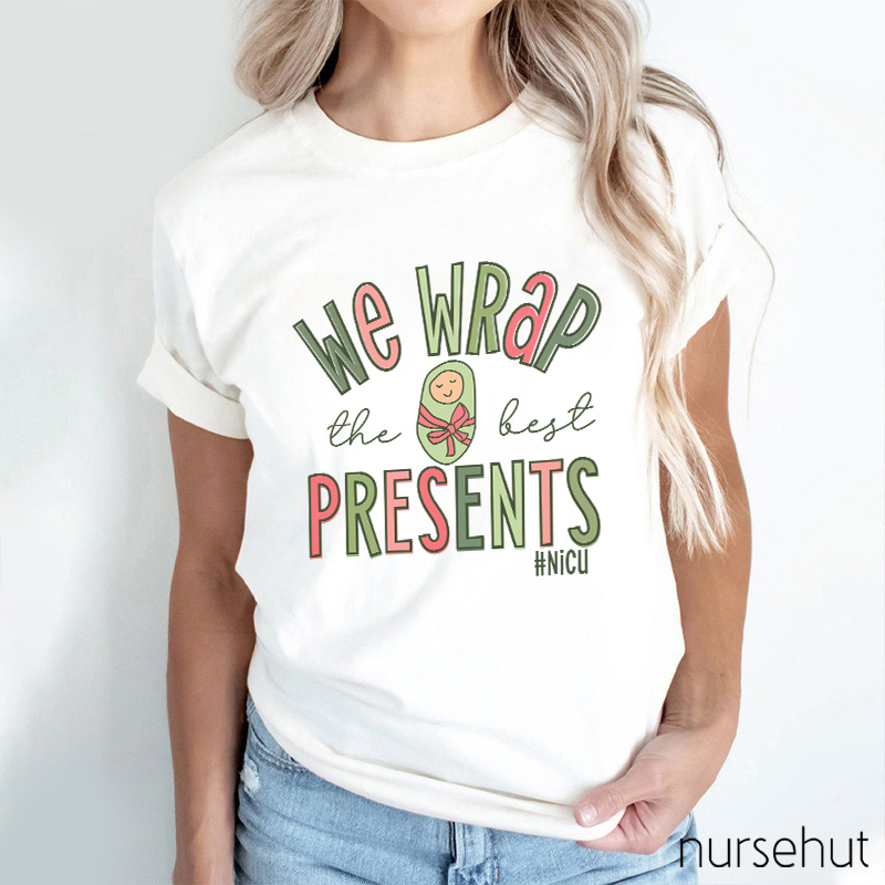 We Wrap The Best Presents NICU Nurse T-Shirt