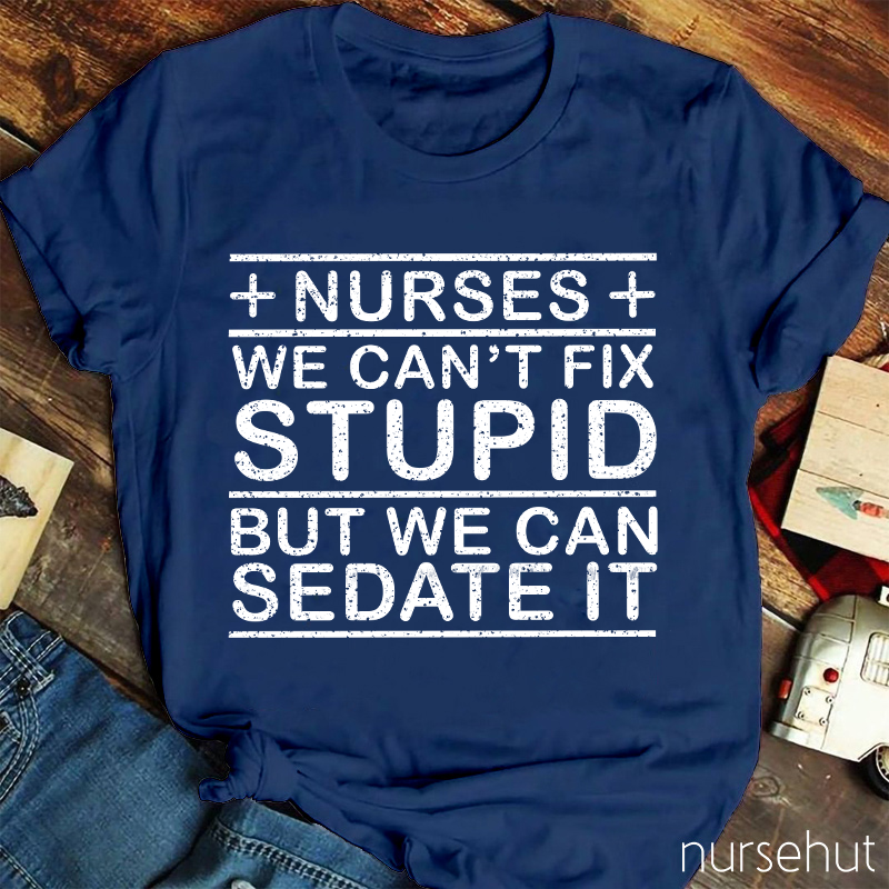 We Can't Fix Stupid But We Can Sedate It T-Shirt