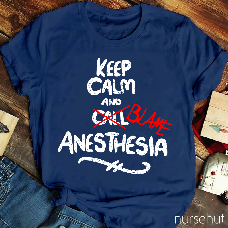Keep Calm And Call Anesthesia T-Shirt