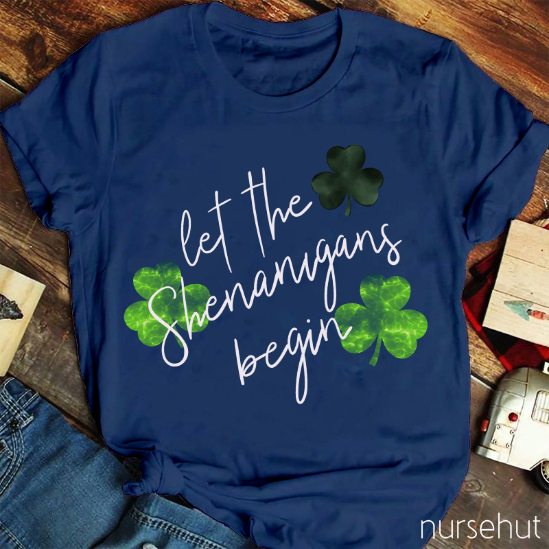 Let The Shenanigans Begin Clovers Nurse T-Shirt