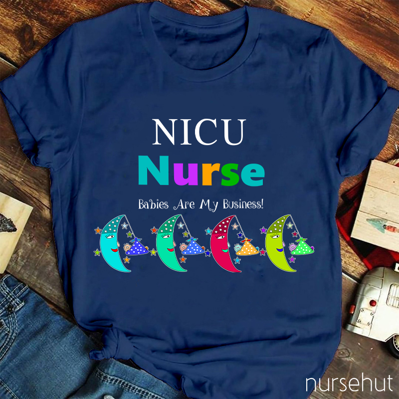 NICU Babies Are My Business Nurse T-Shirt