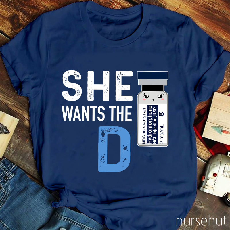 She Wants The D Nurse T-Shirt