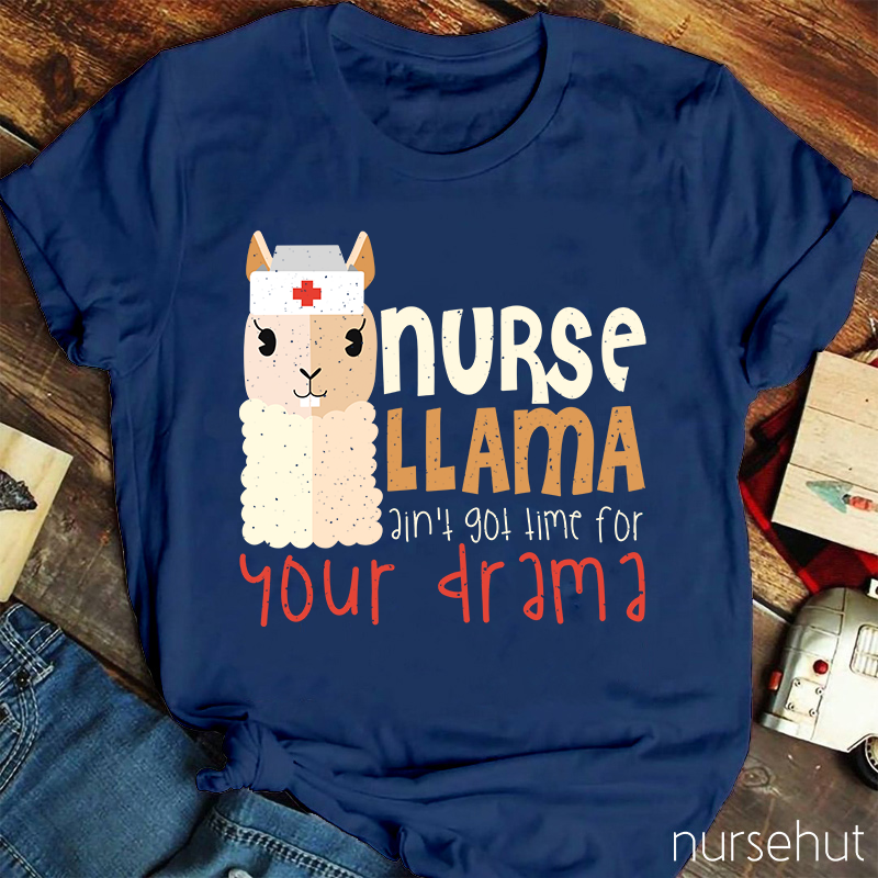 Nurse Llama Ain't Got Time For Your Drama Nurse T-Shirt