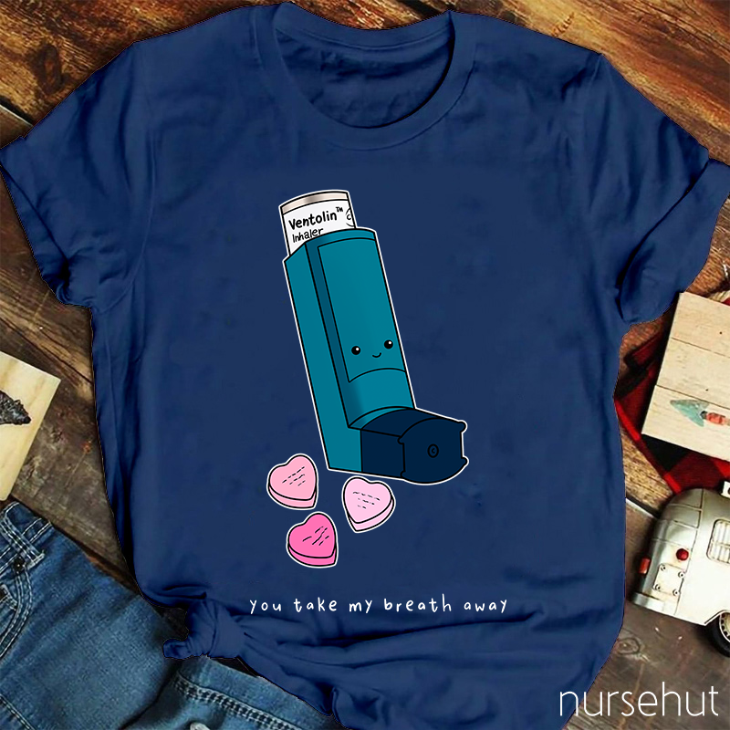 You Take My Breath Away Nurse T-Shirt