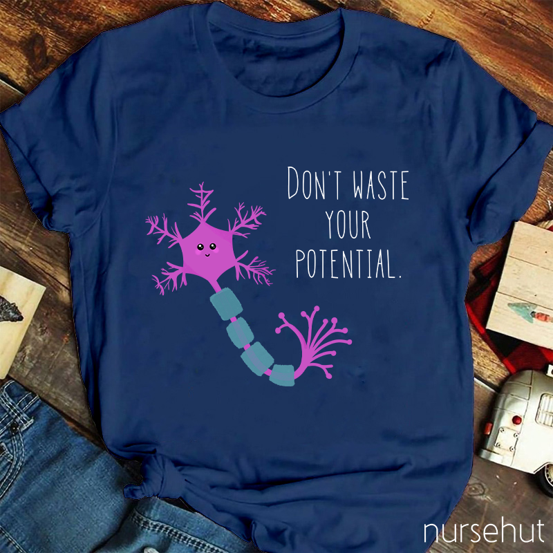 Don't Waste Your Potential Nurse T-Shirt