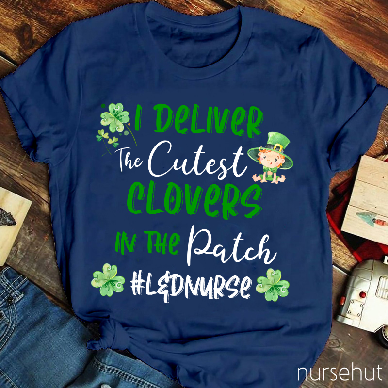 I Deliver The Cutest Clovers In The Patch Nurse T-Shirt