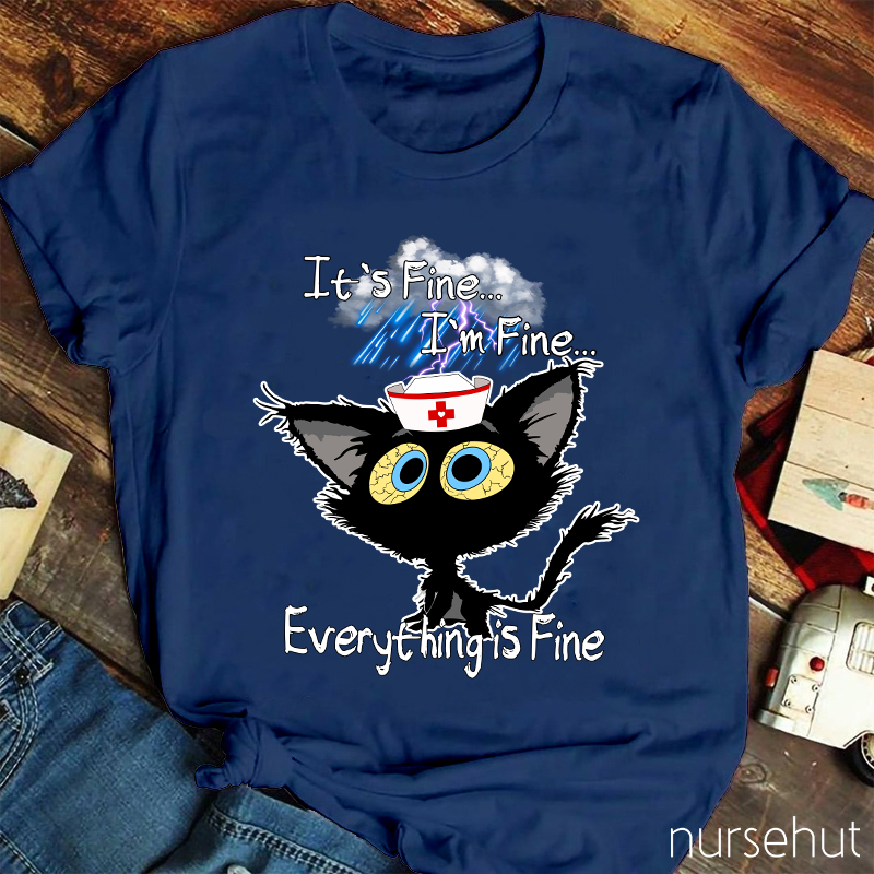 I'm Fine I'm Fine Everything Is Fine Nurse T-Shirt