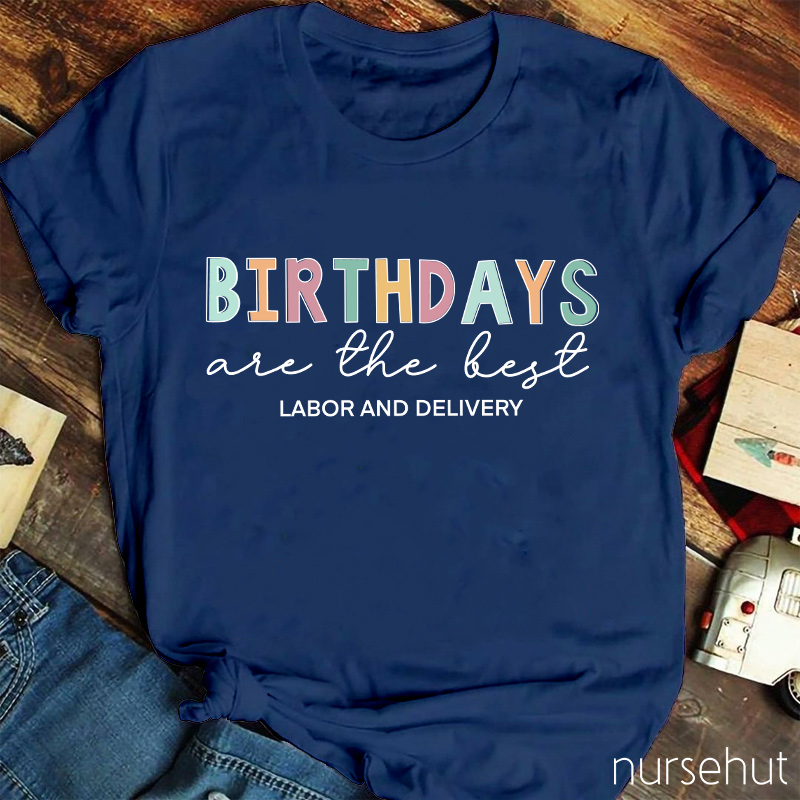 Birthdays Are The Best Labor And Delivery Nurse T-Shirt
