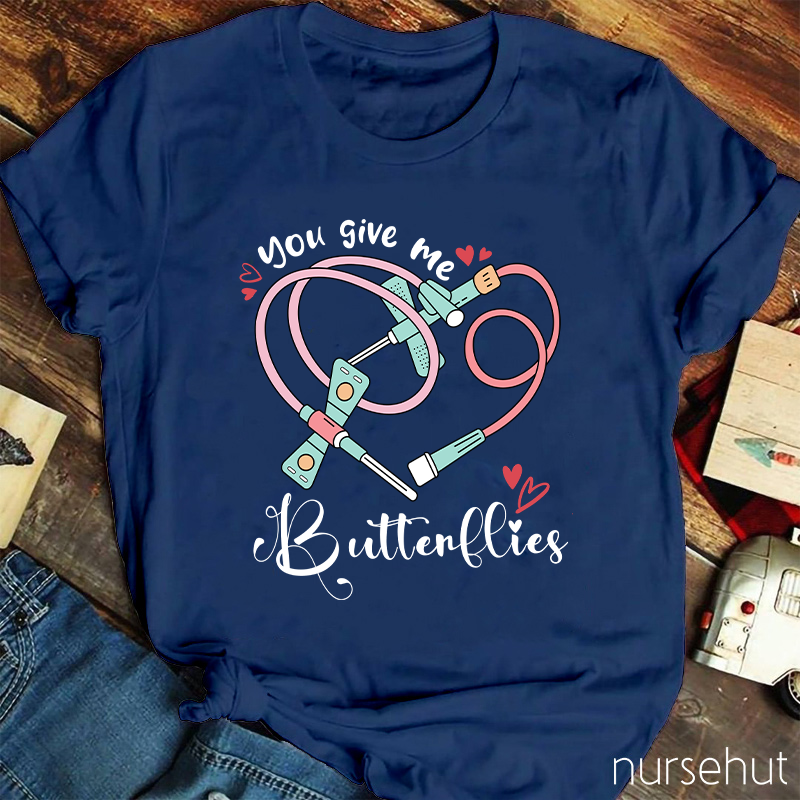 You Give Me Butterflies Nurse T-Shirt