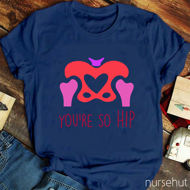 You're So Hip Nurse T-Shirt