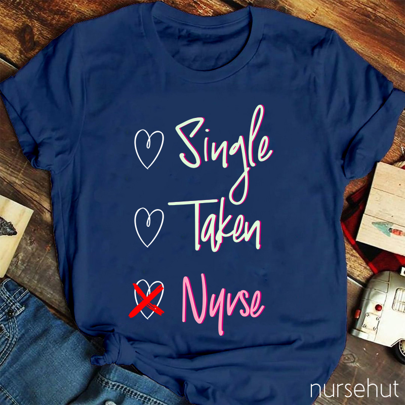 Nurse Not Single Or Taken Nurse T-Shirt