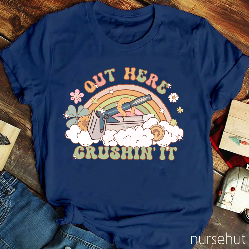 Out Here Crushin' It Nurse T-Shirt