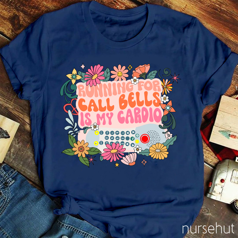 Running For Call Bells Is My Cardio Nurse T-Shirt