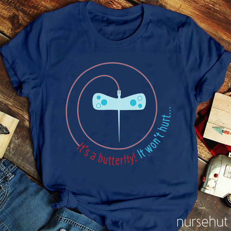 It's A Butterfly It Won't Hurt Nurse T-Shirt