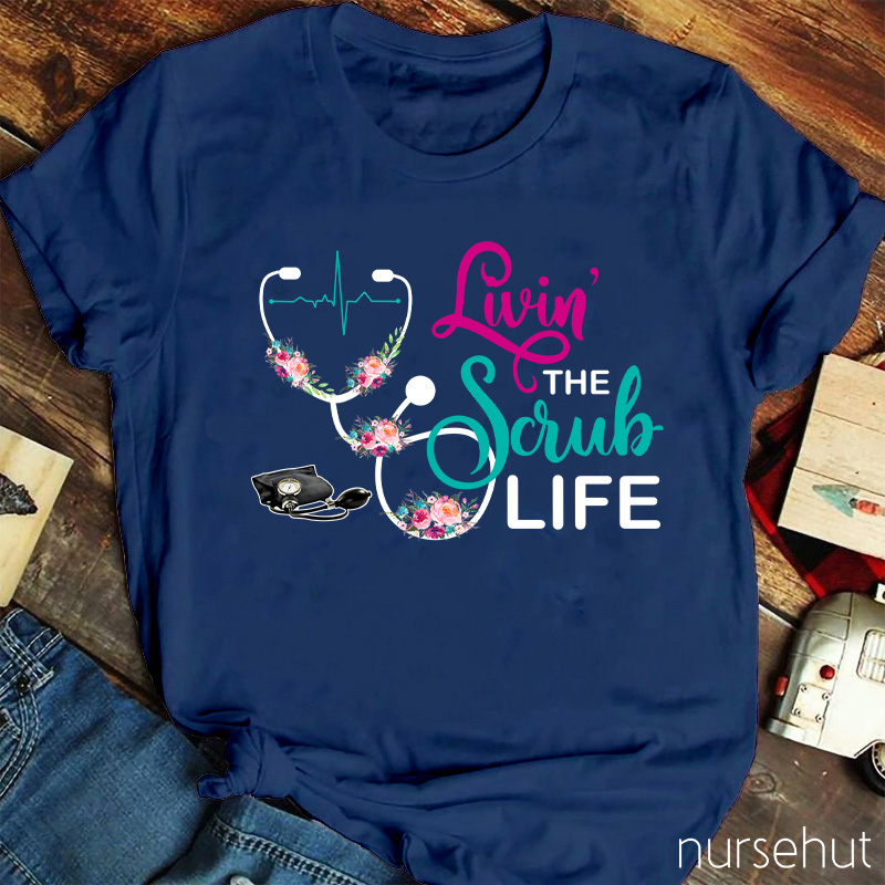 Livin' The Scrub Life Nurse T-Shirt