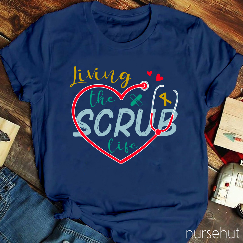 Living The Scrub Life Nurse T-Shirt