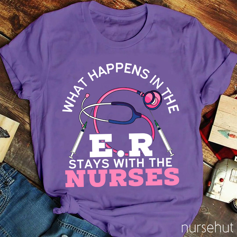 What Happens In The ER Stays With The Nurses Nurse T-Shirt