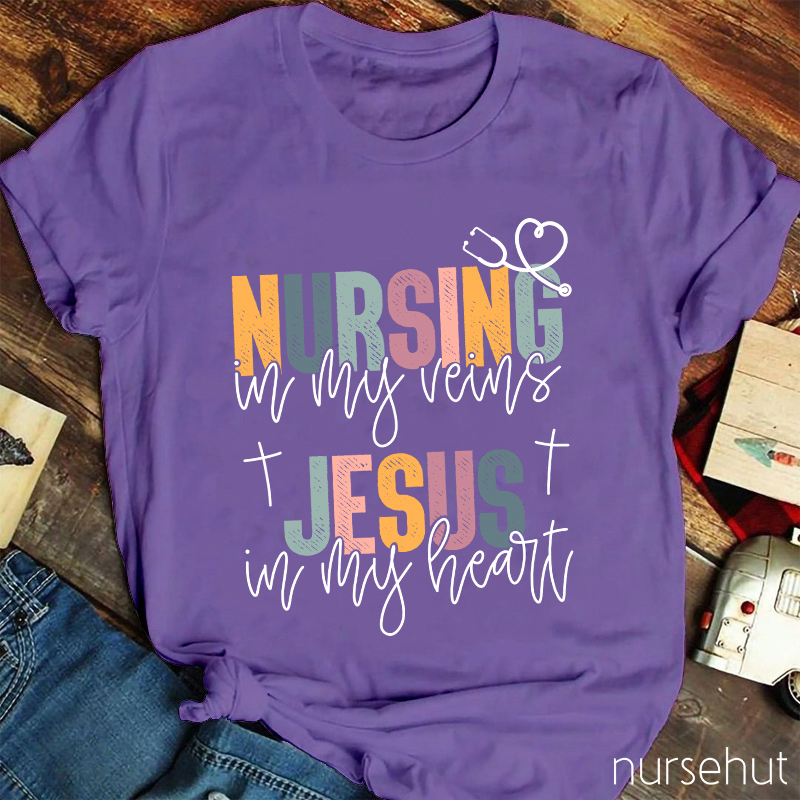 Nursing In My Veins Jesus In My Heart Nurse T-Shirt