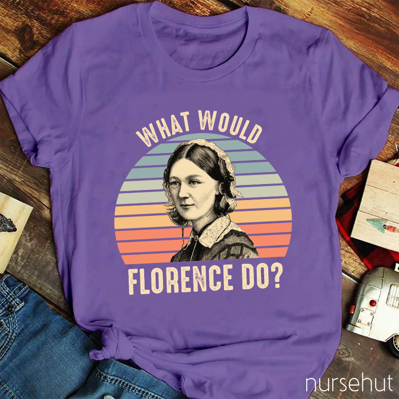 What Would Florence Do Nurse T-Shirt