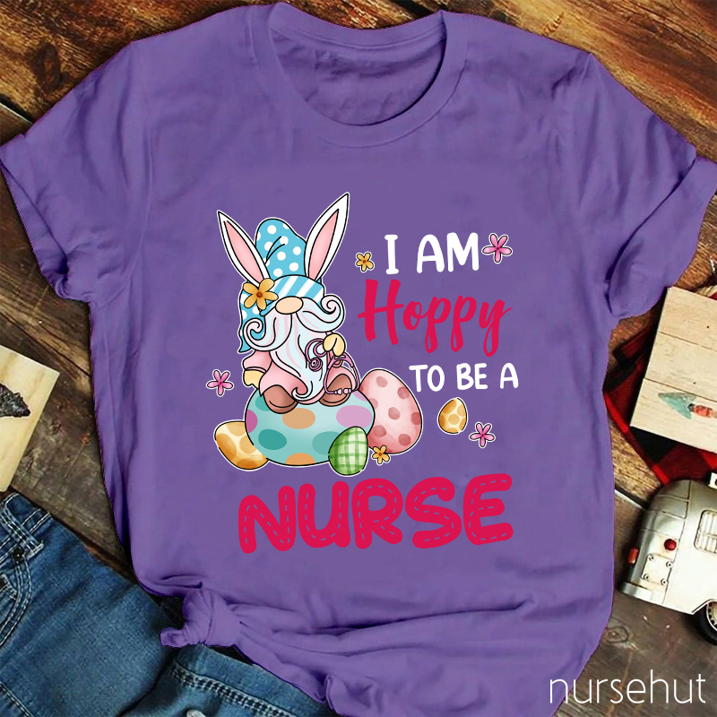 I Am Hoppy To Be A Nurse T-Shirt
