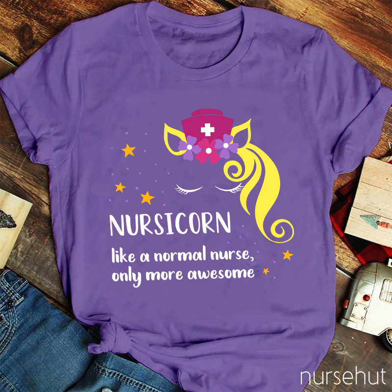 Nursicorn Like A Normal Nurse Only More Awesome Nurse T-Shirt