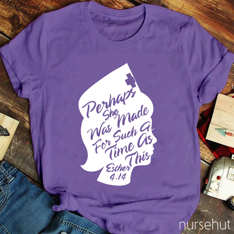 Perhaps She Was Made For Such A Time As This Nurse T-Shirt