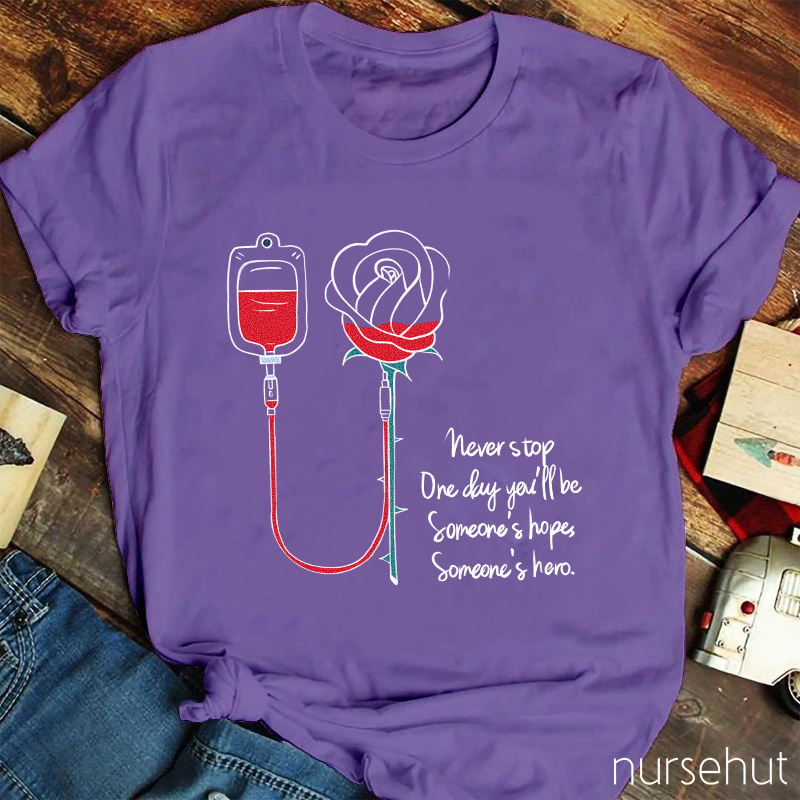 Never Stop Be Someone's Hope Someone's Hero Nurse T-Shirt