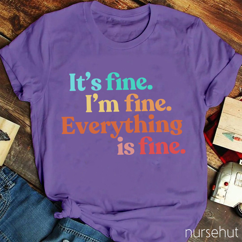 It's Fine I'm Fine Everythhing Is Fine Nurse T-Shirt