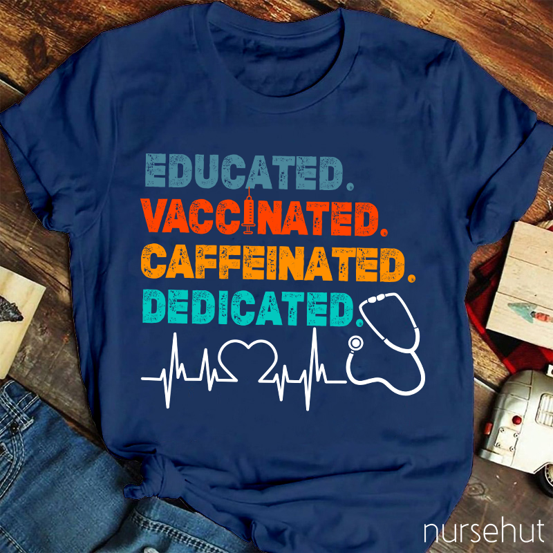 Educated Vaccinated Caffeinated Dedicated Nurse T-Shirt