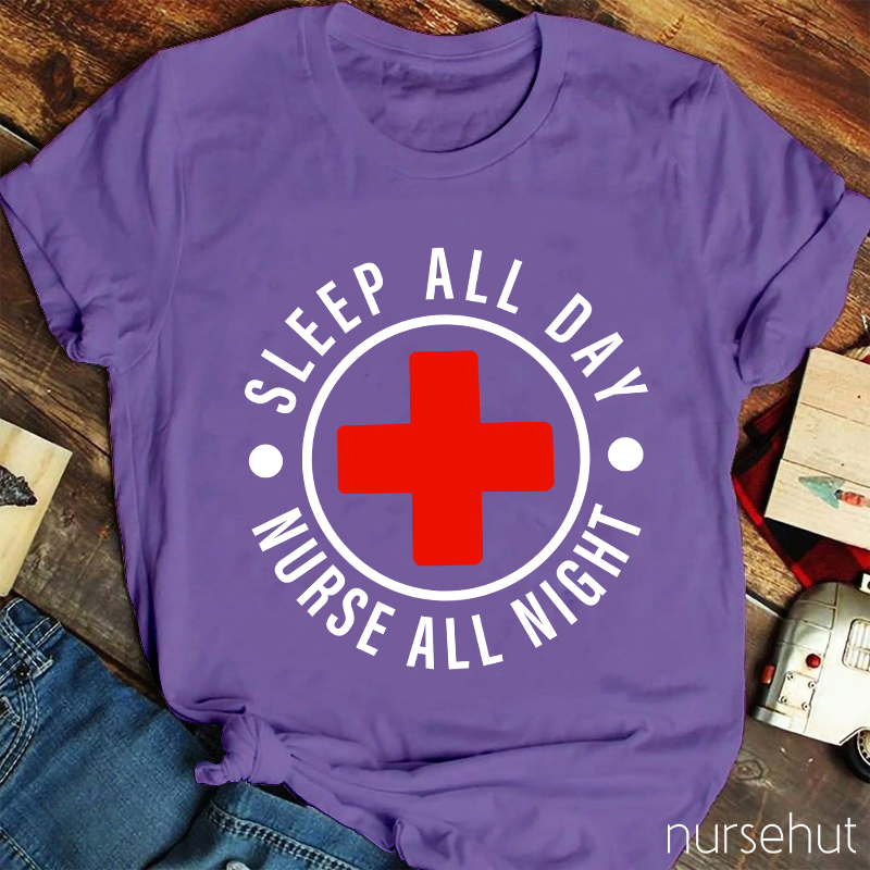 Nurse All Night Sleep All Day Nurse T-Shirt