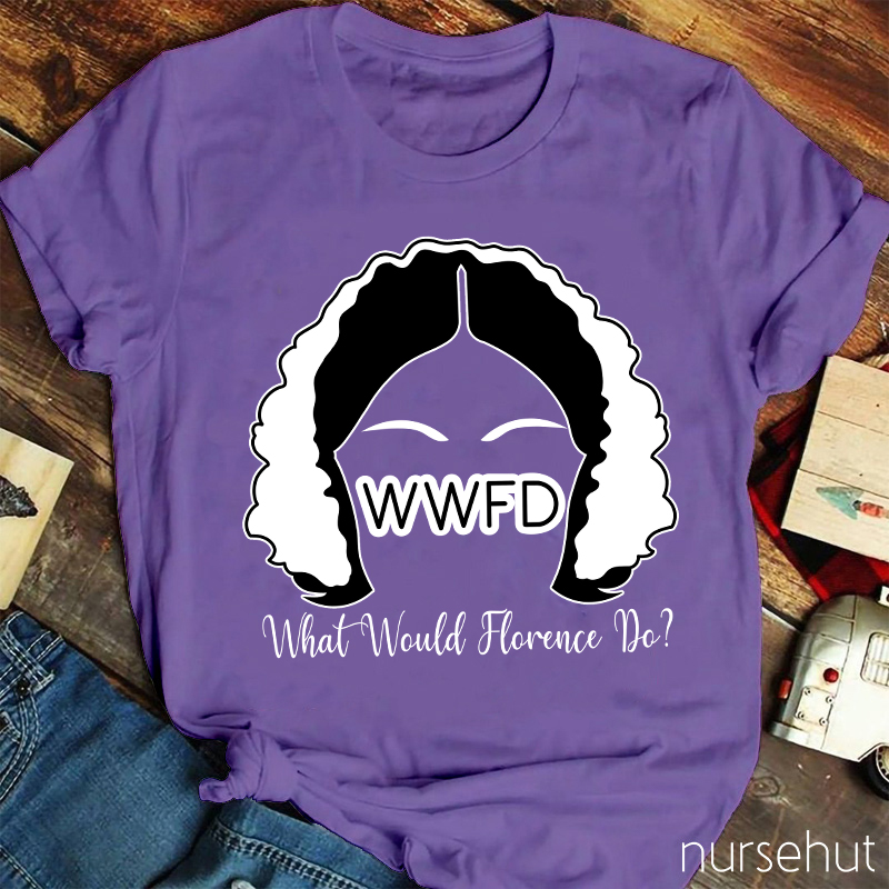 WWFD What Would Florence Do Nurse T-Shirt