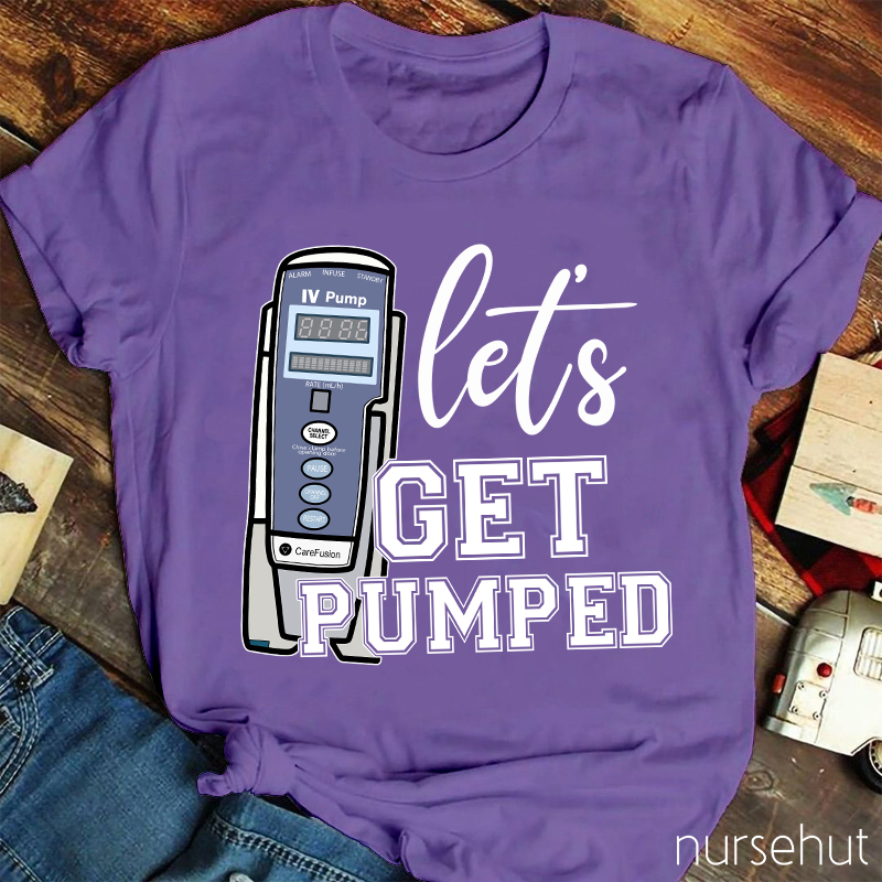 Let's Get Pumped Nurse T-Shirt