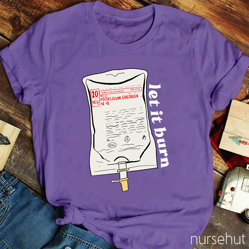 Let It Burn Nurse T-Shirt