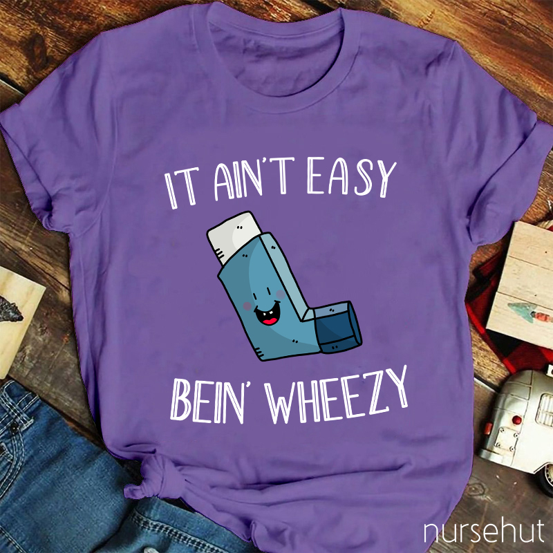 It Ain't Easy Bein' Wheezy Nurse T-Shirt