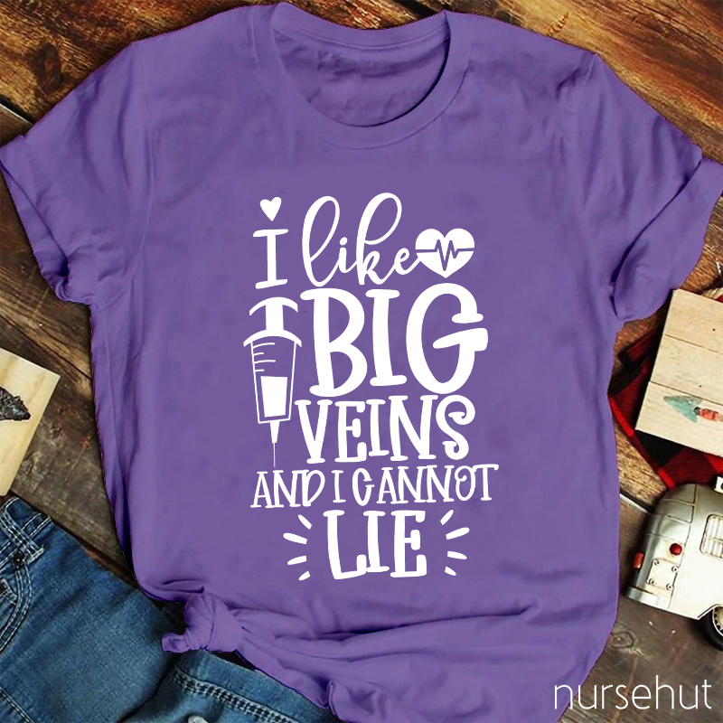 I Like Big Veins And I Cannot Lie Nurse T-Shirt