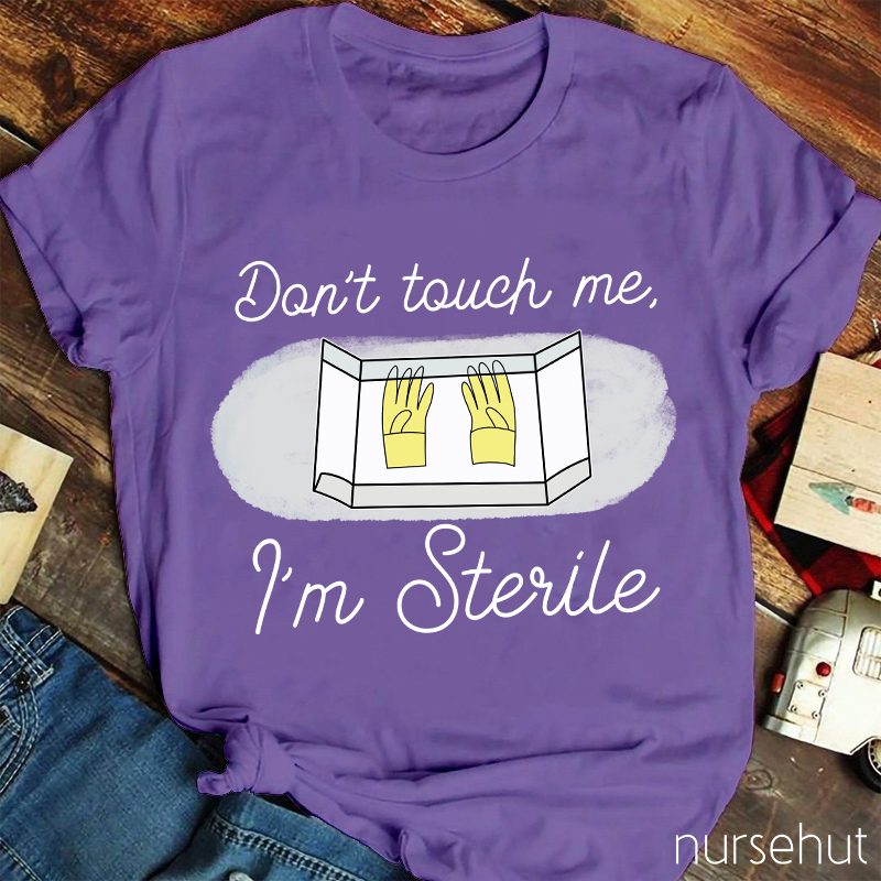 Don't Touch Me I'm sterile Nurse T-Shirt