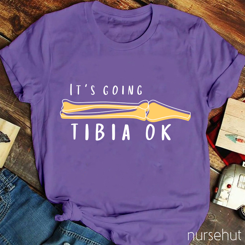 It's Going Tibia OK Nurse T-Shirt