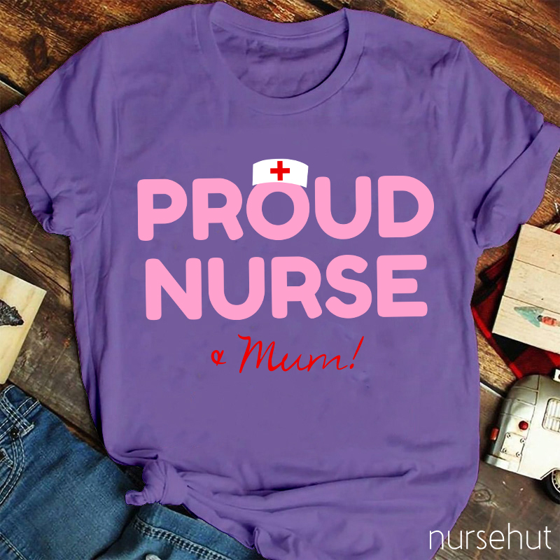 Proud Nurse And Mum Nurse T-Shirt