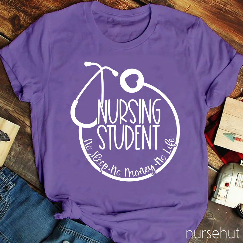 Nurse Student No Sleep No Money No Life Nurse T-Shirt