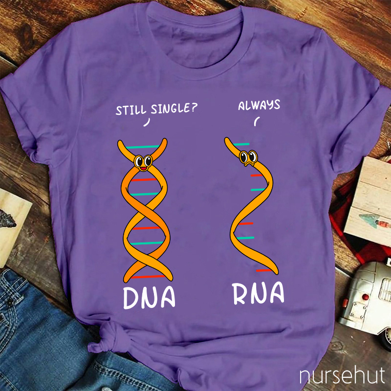 DNA Asking RNA Always Single Nurse T-Shirt
