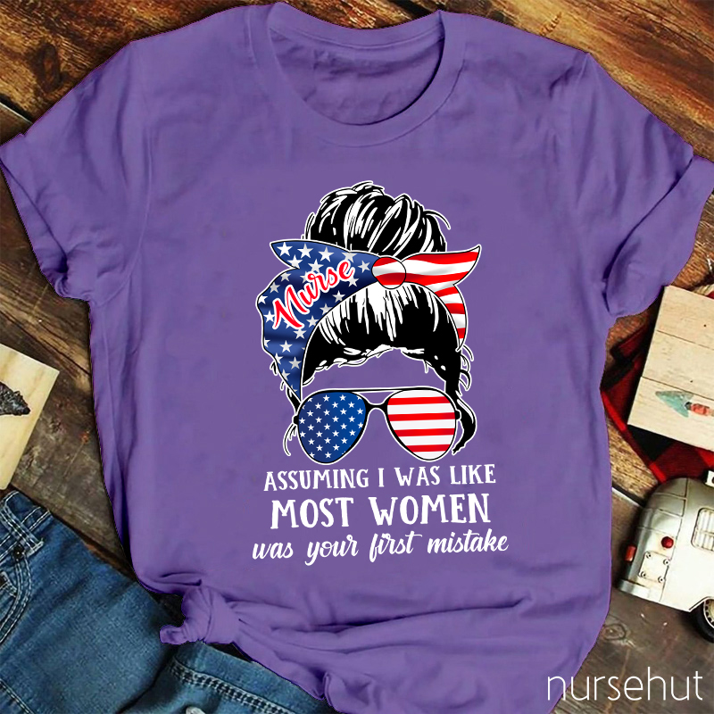 Assuming I Was Like Most Women Nurse T-Shirt
