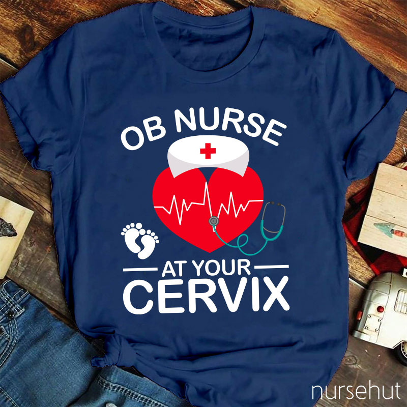 OB Nurse At Your Cervix Nurse T-Shirt