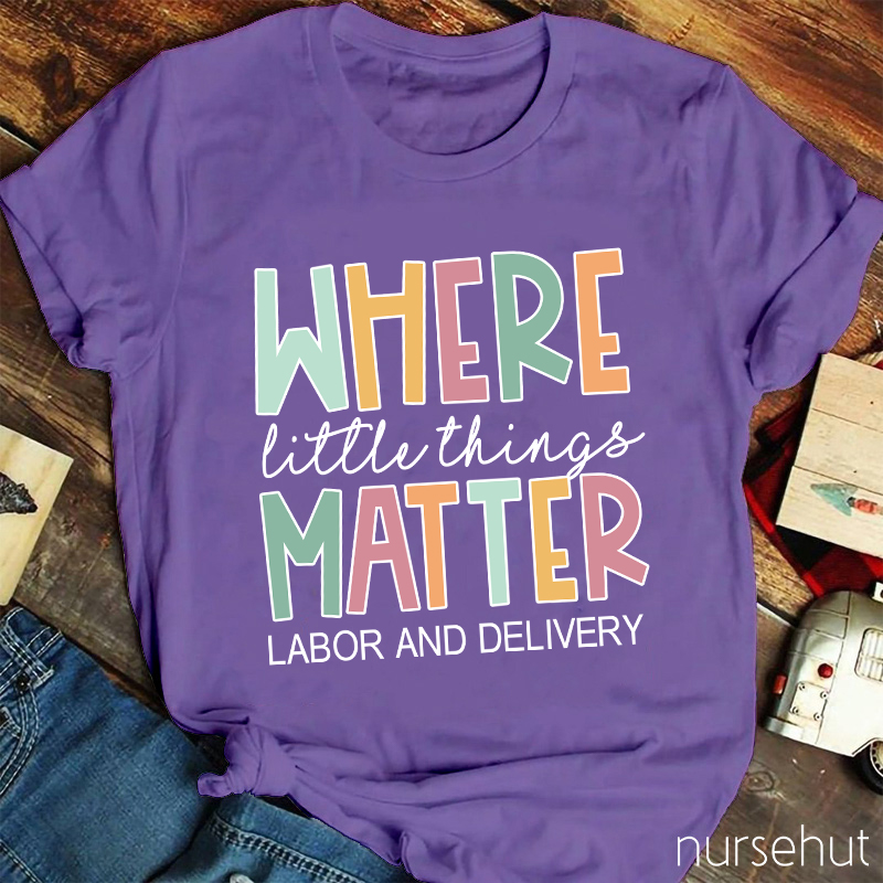 Where Little Things Matter Nurse T-Shirt