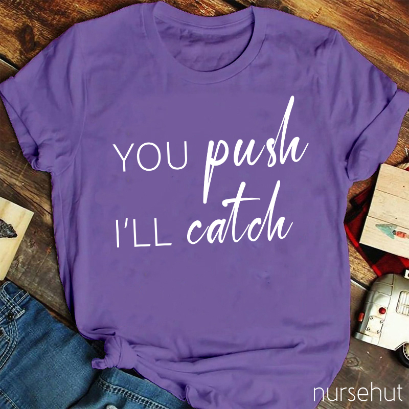 You Push I Will Catch Nurse T-Shirt